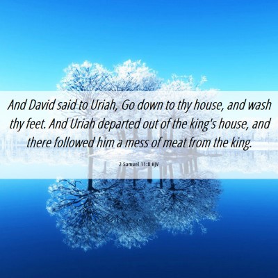 Picture 06 - 2 Samuel 11:8 KJV - And David said to Uriah, Go down to thy house, - Bible Verse Picture