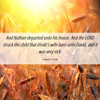 Picture 06 - 2 Samuel 12:15 KJV - And Nathan departed unto his house. And the LORD - Bible Verse Picture