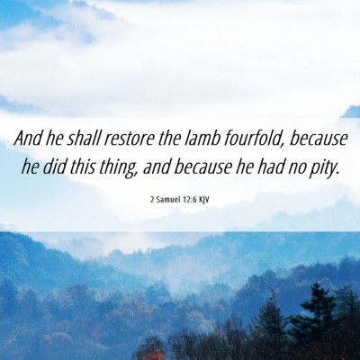 Picture 06 - 2 Samuel 12:6 KJV - And he shall restore the lamb fourfold, because - Bible Verse Picture