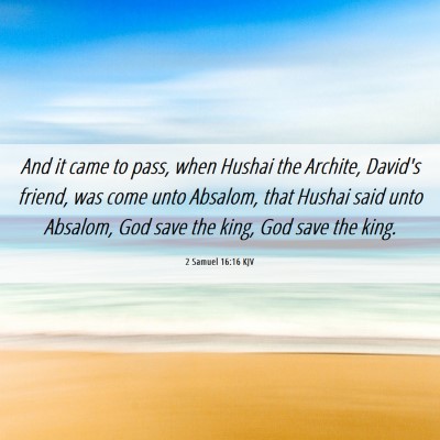 Picture 06 - 2 Samuel 16:16 KJV - And it came to pass, when Hushai the Archite, - Bible Verse Picture