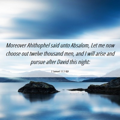 Picture 06 - 2 Samuel 17:1 KJV - Moreover Ahithophel said unto Absalom, Let me now - Bible Verse Picture