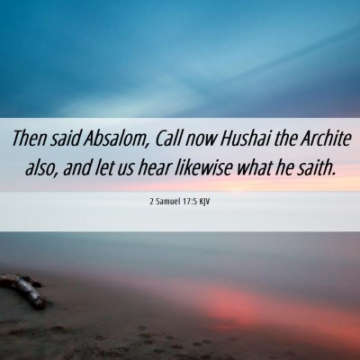 Picture 06 - 2 Samuel 17:5 KJV - Then said Absalom, Call now Hushai the Archite - Bible Verse Picture