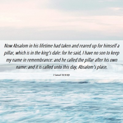 Picture 06 - 2 Samuel 18:18 KJV - Now Absalom in his lifetime had taken and reared - Bible Verse Picture