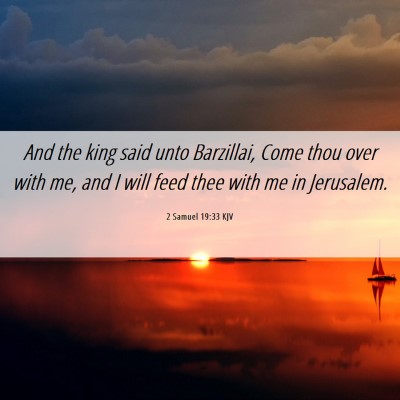 Picture 06 - 2 Samuel 19:33 KJV - And the king said unto Barzillai, Come thou over - Bible Verse Picture