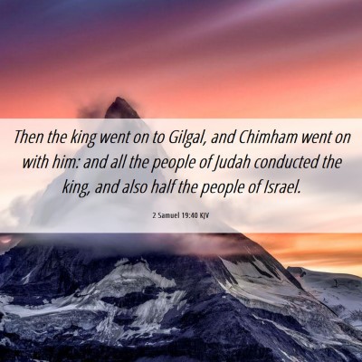 Picture 06 - 2 Samuel 19:40 KJV - Then the king went on to Gilgal, and Chimham went - Bible Verse Picture