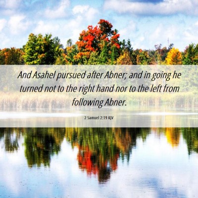 Picture 06 - 2 Samuel 2:19 KJV - And Asahel pursued after Abner; and in going he - Bible Verse Picture