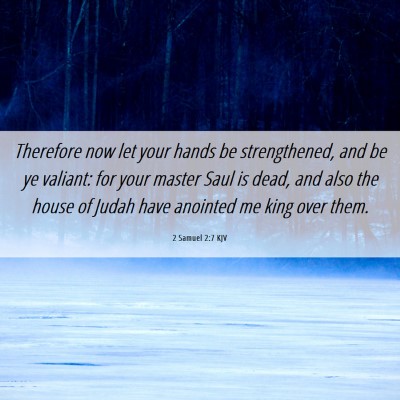 Picture 06 - 2 Samuel 2:7 KJV - Therefore now let your hands be strengthened, and - Bible Verse Picture