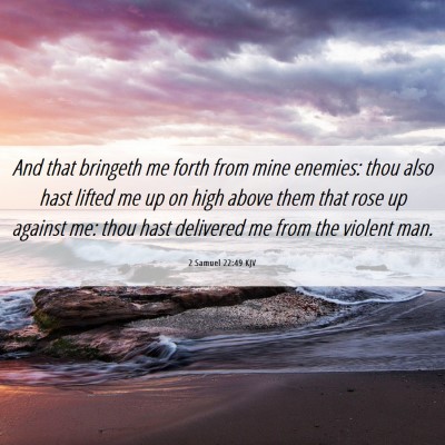 Picture 06 - 2 Samuel 22:49 KJV - And that bringeth me forth from mine enemies: - Bible Verse Picture