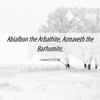 Picture 06 - 2 Samuel 23:31 KJV - Abialbon the Arbathite, Azmaveth the - Bible Verse Picture