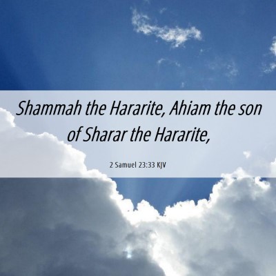 Picture 06 - 2 Samuel 23:33 KJV - Shammah the Hararite, Ahiam the son of Sharar the - Bible Verse Picture