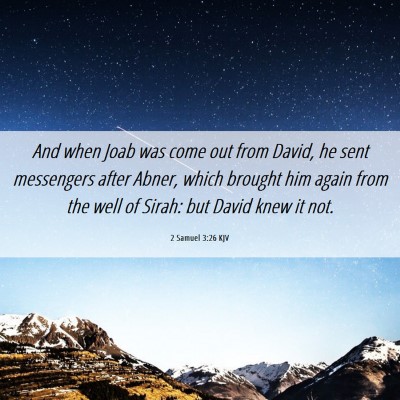 Picture 06 - 2 Samuel 3:26 KJV - And when Joab was come out from David, he sent - Bible Verse Picture