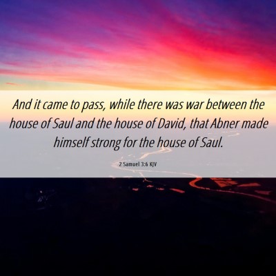 Picture 06 - 2 Samuel 3:6 KJV - And it came to pass, while there was war between - Bible Verse Picture