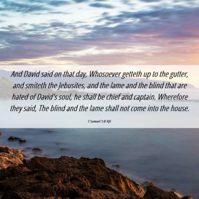 Picture 06 - 2 Samuel 5:8 KJV - And David said on that day, Whosoever getteth up - Bible Verse Picture