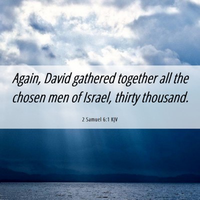 Picture 06 - 2 Samuel 6:1 KJV - Again, David gathered together all the chosen men - Bible Verse Picture