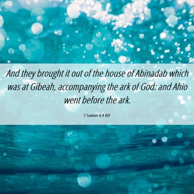 Picture 06 - 2 Samuel 6:4 KJV - And they brought it out of the house of Abinadab - Bible Verse Picture