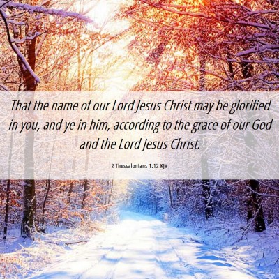 Picture 06 - 2 Thessalonians 1:12 KJV - That the name of our Lord Jesus Christ may be - Bible Verse Picture
