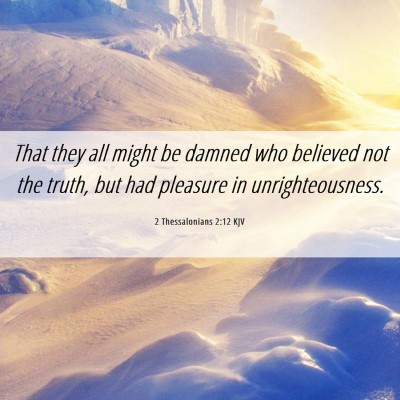 Picture 06 - 2 Thessalonians 2:12 KJV - That they all might be damned who believed not - Bible Verse Picture