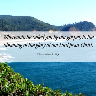 Picture 06 - 2 Thessalonians 2:14 KJV - Whereunto he called you by our gospel, to the - Bible Verse Picture