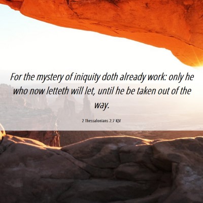 Picture 06 - 2 Thessalonians 2:7 KJV - For the mystery of iniquity doth already work: - Bible Verse Picture