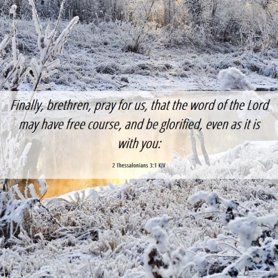 Picture 06 - 2 Thessalonians 3:1 KJV - Finally, brethren, pray for us, that the word of - Bible Verse Picture