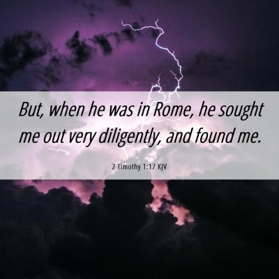 Picture 06 - 2 Timothy 1:17 KJV - But, when he was in Rome, he sought me out very - Bible Verse Picture