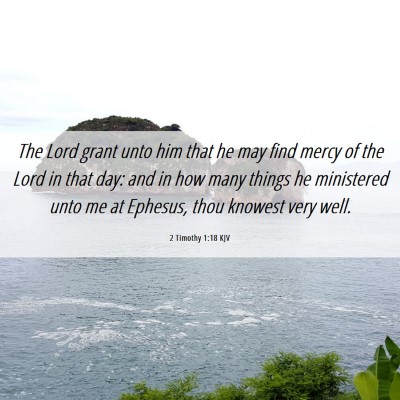 Picture 06 - 2 Timothy 1:18 KJV - The Lord grant unto him that he may find mercy of - Bible Verse Picture