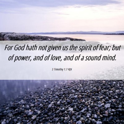 Picture 06 - 2 Timothy 1:7 KJV - For God hath not given us the spirit of fear; but - Bible Verse Picture