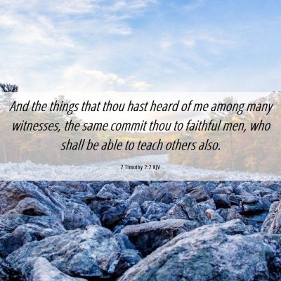 Picture 06 - 2 Timothy 2:2 KJV - And the things that thou hast heard of me among - Bible Verse Picture