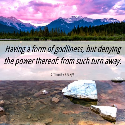 Picture 06 - 2 Timothy 3:5 KJV - Having a form of godliness, but denying the power - Bible Verse Picture