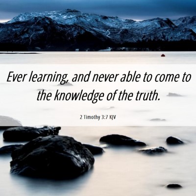 Picture 06 - 2 Timothy 3:7 KJV - Ever learning, and never able to come to the - Bible Verse Picture