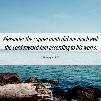 Picture 06 - 2 Timothy 4:14 KJV - Alexander the coppersmith did me much evil: the - Bible Verse Picture