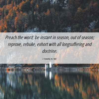 Picture 06 - 2 Timothy 4:2 KJV - Preach the word; be instant in season, out of - Bible Verse Picture