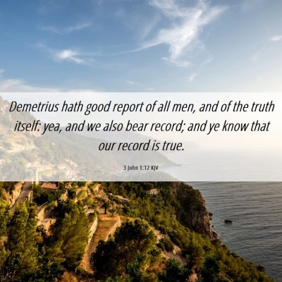 Picture 06 - 3 John 1:12 KJV - Demetrius hath good report of all men, and of the - Bible Verse Picture