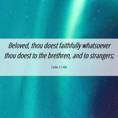 Picture 06 - 3 John 1:5 KJV - Beloved, thou doest faithfully whatsoever thou - Bible Verse Picture