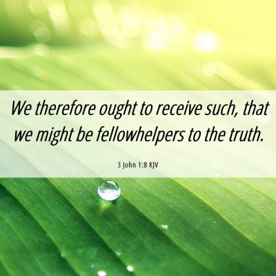 Picture 06 - 3 John 1:8 KJV - We therefore ought to receive such, that we might - Bible Verse Picture