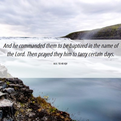 Picture 06 - Acts 10:48 KJV - And he commanded them to be baptized in the name - Bible Verse Picture