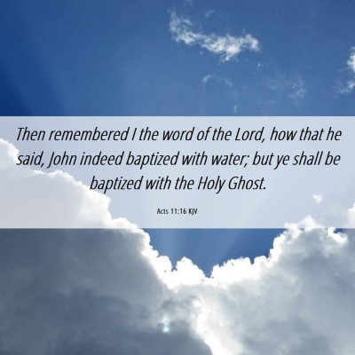 Picture 06 - Acts 11:16 KJV - Then remembered I the word of the Lord, how that - Bible Verse Picture