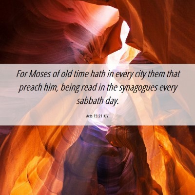 Picture 06 - Acts 15:21 KJV - For Moses of old time hath in every city them - Bible Verse Picture