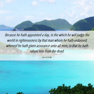 Picture 06 - Acts 17:31 KJV - Because he hath appointed a day, in the which he - Bible Verse Picture