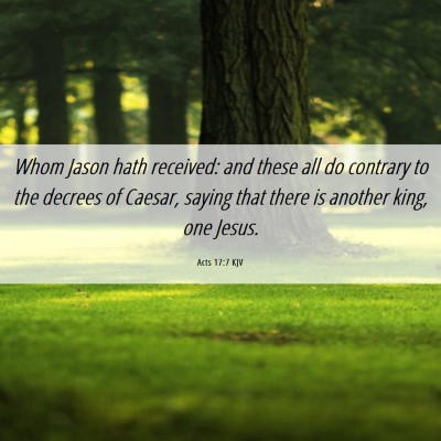 Picture 06 - Acts 17:7 KJV - Whom Jason hath received: and these all do - Bible Verse Picture