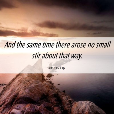 Picture 06 - Acts 19:23 KJV - And the same time there arose no small stir about - Bible Verse Picture