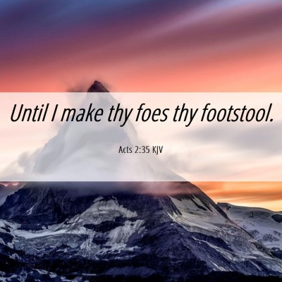 Picture 06 - Acts 2:35 KJV - Until I make thy foes thy - Bible Verse Picture