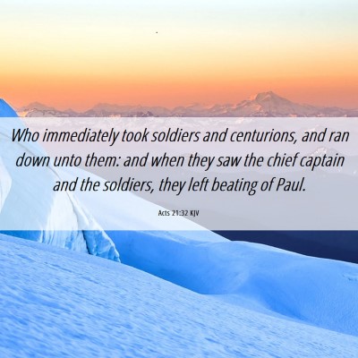 Picture 06 - Acts 21:32 KJV - Who immediately took soldiers and centurions, and - Bible Verse Picture