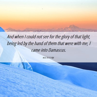 Picture 06 - Acts 22:11 KJV - And when I could not see for the glory of that - Bible Verse Picture