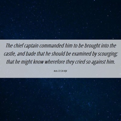 Picture 06 - Acts 22:24 KJV - The chief captain commanded him to be brought - Bible Verse Picture