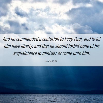 Picture 06 - Acts 24:23 KJV - And he commanded a centurion to keep Paul, and to - Bible Verse Picture