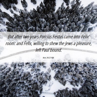 Picture 06 - Acts 24:27 KJV - But after two years Porcius Festus came into - Bible Verse Picture