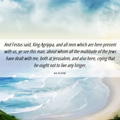 Picture 06 - Acts 25:24 KJV - And Festus said, King Agrippa, and all men which - Bible Verse Picture