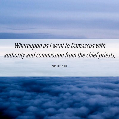 Picture 06 - Acts 26:12 KJV - Whereupon as I went to Damascus with authority - Bible Verse Picture