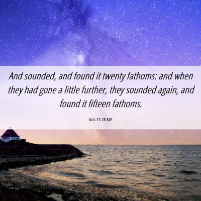 Picture 06 - Acts 27:28 KJV - And sounded, and found it twenty fathoms: and - Bible Verse Picture